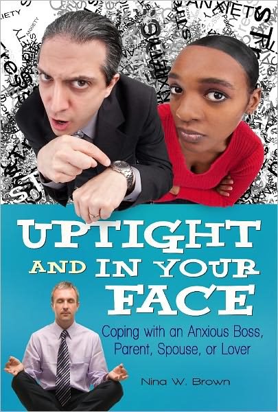 Cover for Nina W. Brown · Uptight and In Your Face: Coping with an Anxious Boss, Parent, Spouse, or Lover (Hardcover bog) (2010)