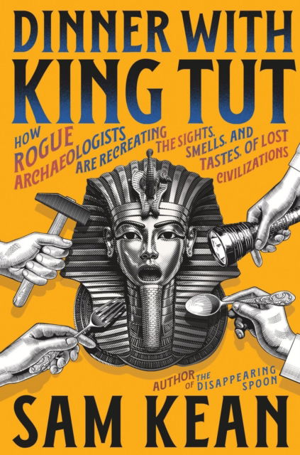 Dinner with King Tut: How Rogue Archaeologists Are Recreating the Sights, Sounds, Smells, and Tastes of Lost Civilizations - Sam Kean - Books - Little, Brown & Company - 9780316496551 - August 21, 2025