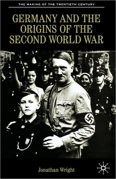 Germany and the Origins of the Second World War - The Making of the Twentieth Century - Jonathan Wright - Books - Palgrave Macmillan - 9780333495551 - August 1, 2007