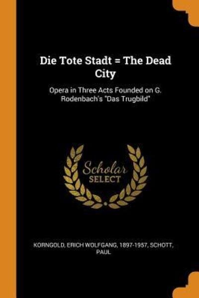 Cover for Erich Wolfgang Korngold · Die Tote Stadt = the Dead City (Pocketbok) (2018)