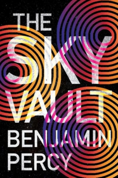 Cover for Benjamin Percy · The Sky Vault - The Comet Cycle (Hardcover Book) (2023)