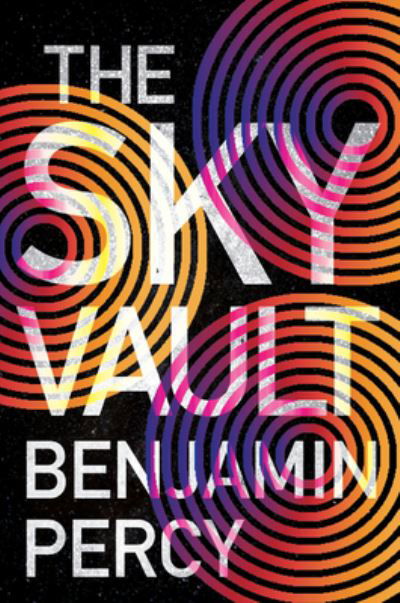 Cover for Benjamin Percy · The Sky Vault - The Comet Cycle (Hardcover bog) (2023)