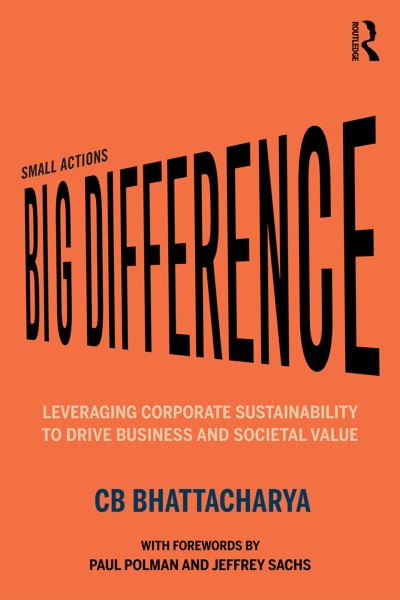 Cover for CB Bhattacharya · Small Actions, Big Difference: Leveraging Corporate Sustainability to Drive Business and Societal Value (Gebundenes Buch) (2019)