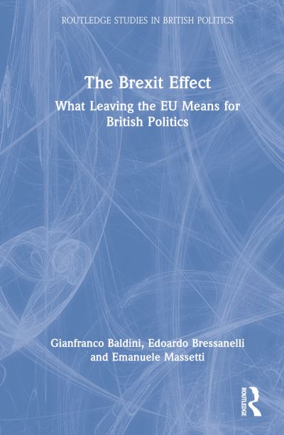 Cover for Baldini, Gianfranco (University of Bologna, Italy) · The Brexit Effect: What Leaving the EU Means for British Politics - Routledge Studies in British Politics (Hardcover Book) (2022)