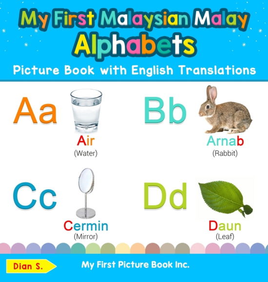 My First Malaysian Malay Alphabets Picture Book with English Translations Bilingual Early Learning and Easy Teaching Malaysian Malay Books for Kids - Dian S - Książki - My First Picture Book Inc. - 9780369601551 - 21 listopada 2019