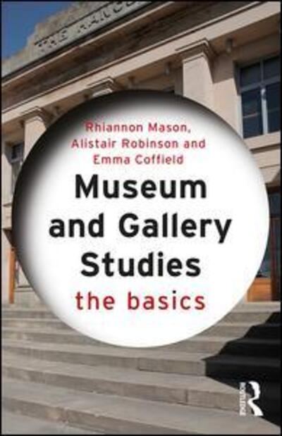 Cover for Mason, Rhiannon (Newcastle University, UK) · Museum and Gallery Studies: The Basics - The Basics (Paperback Book) (2017)