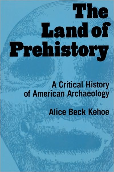 Cover for Alice Beck Kehoe · The Land of Prehistory: A Critical History of American Archaeology (Paperback Book) (1998)