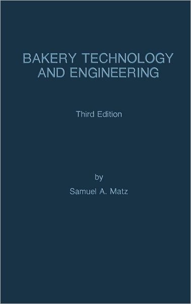 Samuel A. Matz · Bakery Technology and Engineering (Hardcover Book) [3rd Ed. 1991 edition] (1991)