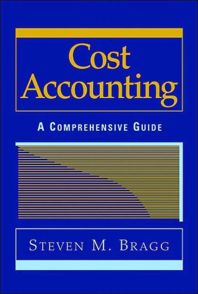 Cover for Bragg, Steven M. (Bentley College; Babson College; University of Maine) · Cost Accounting: A Comprehensive Guide (Hardcover bog) (2001)
