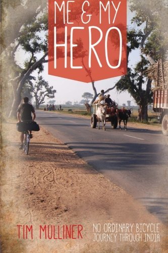 Cover for Mulliner Tim Mulliner · Me and My Hero: No Ordinary Bicycle Journey Through India (Paperback Book) (2014)