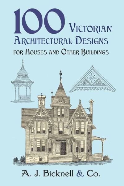 Cover for A J Bicknell &amp; Co · 100 Victorian Architectural Designs for Houses and Other Buildings - Dover Architecture (Paperback Bog) (2011)