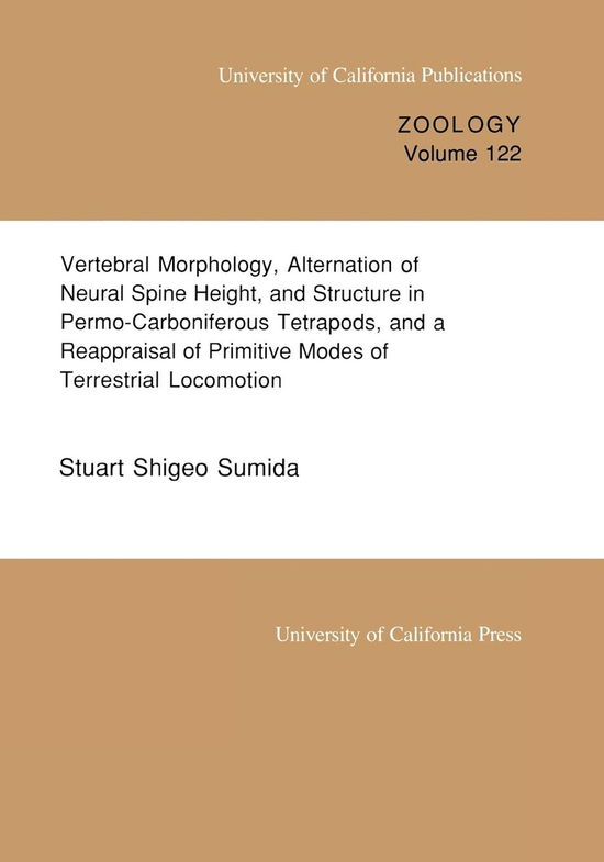 Cover for Stuart Shigeo Sumida · Vertebral Morphology, Alternation of Neural Spine Height, and Structure in Permo-Carboniferous Tetrapods, and a Reappraisal of Primitive Modes of Terrestrial Locomotion - UC Publications in Zoology (Paperback Book) (1990)