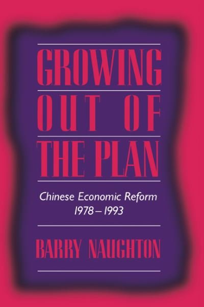 Cover for Naughton, Barry (University of California, San Diego) · Growing Out of the Plan: Chinese Economic Reform, 1978-1993 (Innbunden bok) (1995)