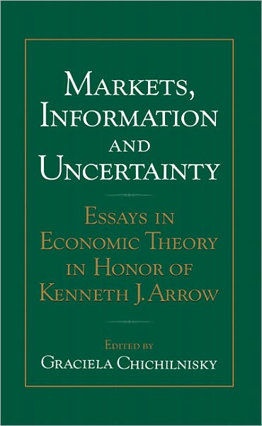 Markets, Information and Uncertainty: Essays in Economic Theory in Honor of Kenneth J. Arrow - Graciela Chichilnisky - Books - Cambridge University Press - 9780521553551 - January 28, 1999