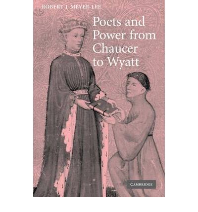 Cover for Meyer-Lee, Robert J. (Goshen College, Indiana) · Poets and Power from Chaucer to Wyatt - Cambridge Studies in Medieval Literature (Hardcover Book) (2007)