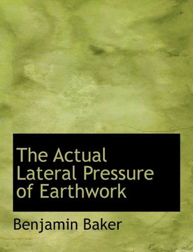 Cover for Benjamin Baker · The Actual Lateral Pressure of Earthwork (Hardcover Book) [Large Print, Lrg edition] (2008)