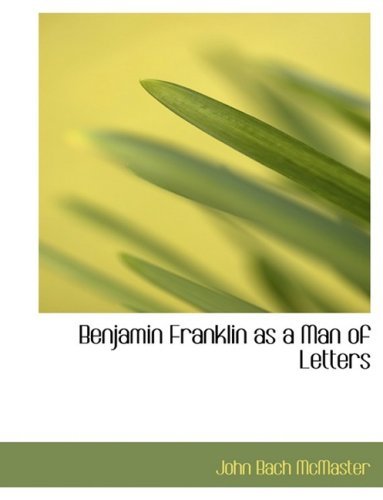 Cover for John Bach Mcmaster · Benjamin Franklin As a Man of Letters (Hardcover Book) [Large Print, Lrg edition] (2008)