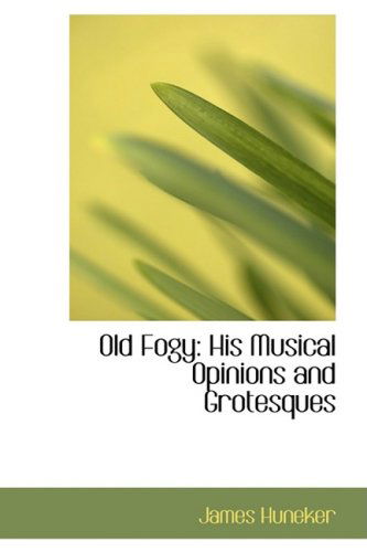 Cover for James Huneker · Old Fogy: His Musical Opinions and Grotesques (Hardcover Book) (2008)