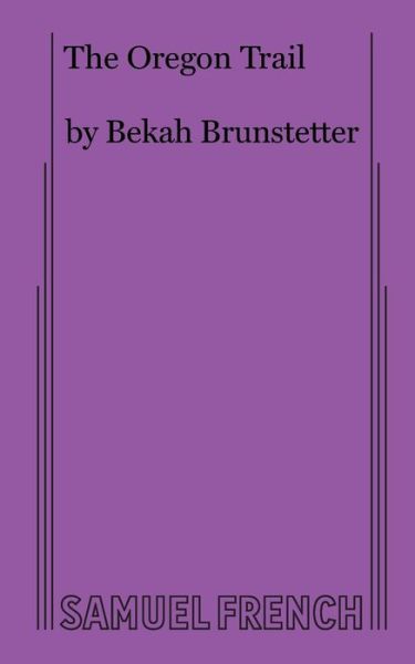 The Oregon Trail - Bekah Brunstetter - Bøger - Samuel French Ltd - 9780573707551 - 2. januar 2019