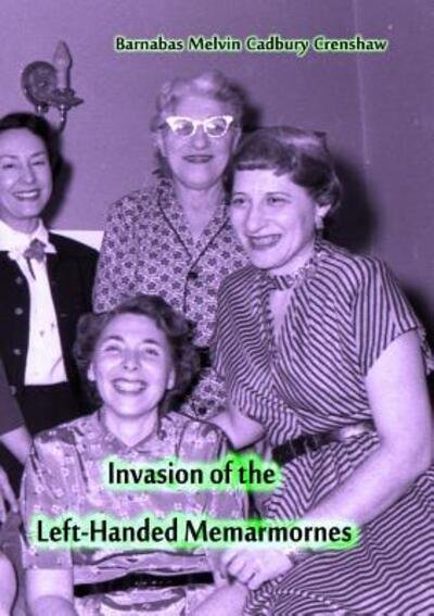 Cover for Barnabas Melvin Cadbury Crenshaw · Invasion of the Left-Handed Memarmornes (Paperback Book) (2011)