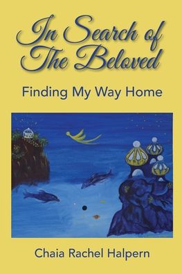 Cover for Chaia Rachel Halpern · In Search of The Beloved: Finding My Way Home (Paperback Book) (2019)