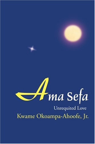 Cover for Kwame Okoampa-ahoofe Jr. · Ama Sefa: Unrequited Love (Paperback Book) (2004)