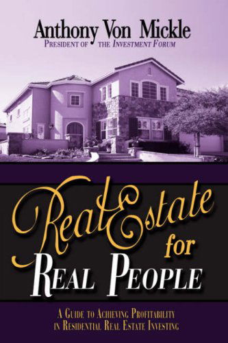 Cover for Anthony Mickle · Real Estate for Real People: a Guide to Achieving Profitability in Residential Real Estate Investing. (Paperback Book) [1st edition] (2008)