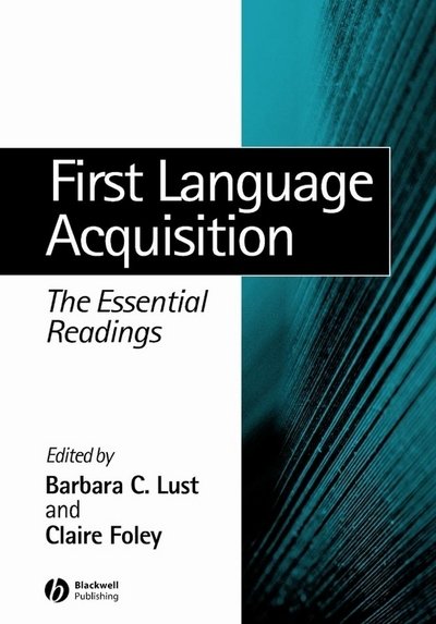 Cover for BC Lust · First Language Acquisition: The Essential Readings - Linguistics: The Essential Readings (Paperback Book) (2003)