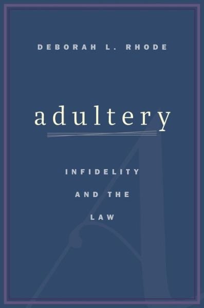 Cover for Deborah L. Rhode · Adultery: Infidelity and the Law (Hardcover Book) (2016)