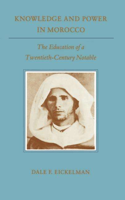 Knowledge and Power in Morocco: The Education of a Twentieth-Century Notable - Princeton Studies on the Near East - Dale F. Eickelman - Books - Princeton University Press - 9780691025551 - August 30, 1992