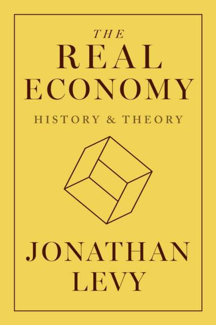 Cover for Jonathan Levy · The Real Economy: History and Theory (Gebundenes Buch) (2025)