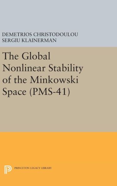 Cover for Demetrios Christodoulou · The Global Nonlinear Stability of the Minkowski Space - Princeton Mathematical Series (Hardcover Book) (2016)