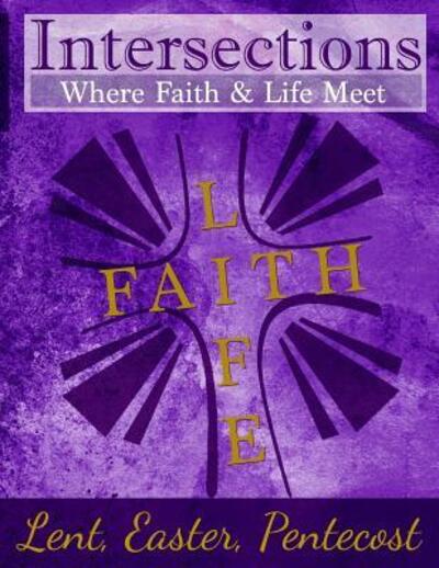 Intersections : Where Faith & Life Meet Lent, Easter, Pentecost Year Two - Joshua Murray - Kirjat - Discipleship Ministry Team, CPC - 9780692635551 - maanantai 15. helmikuuta 2016