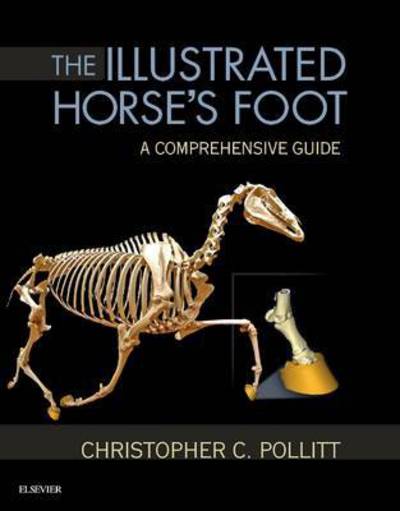 Cover for Pollitt, Christopher C. (Reader in Equine Medicine, Department of Companion Animal Sciences, School of Veterinary Medicine) · The Illustrated Horse's Foot: A comprehensive guide (Hardcover Book) (2015)