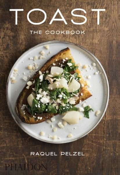 Cover for Raquel Pelzel · Toast: The Cookbook (Hardcover Book) (2015)