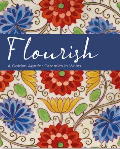 Cover for Rachel Conroy · Flourish - A Golden Age for Ceramics in Wales (Paperback Book) (2022)