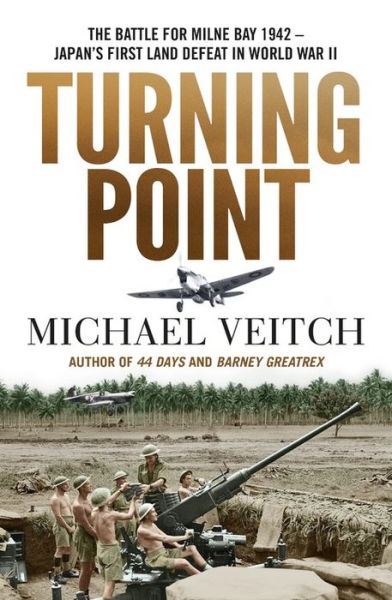 Cover for Michael Veitch · Turning Point: The Battle for Milne Bay 1942 - Japan's first land defeat in World War II (Paperback Book) (2019)