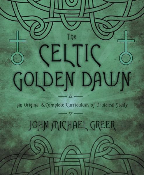 Cover for John Michael Greer · The Celtic Golden Dawn: An Original and Complete Curriculum of Druidical Study (Paperback Bog) (2013)