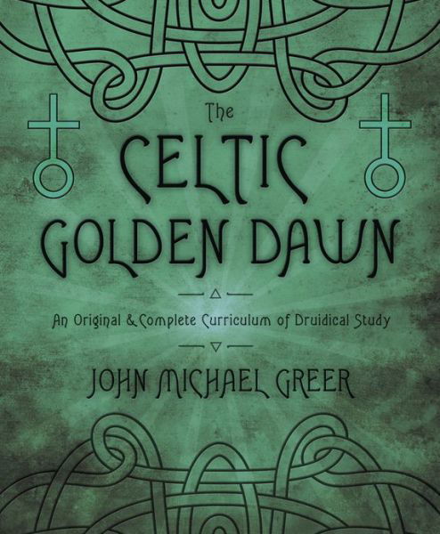 Cover for John Michael Greer · The Celtic Golden Dawn: An Original and Complete Curriculum of Druidical Study (Paperback Book) (2013)