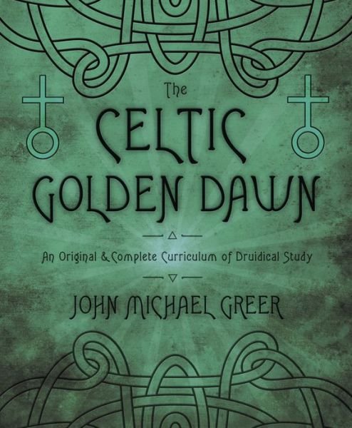 Cover for John Michael Greer · The Celtic Golden Dawn: An Original and Complete Curriculum of Druidical Study (Taschenbuch) (2013)