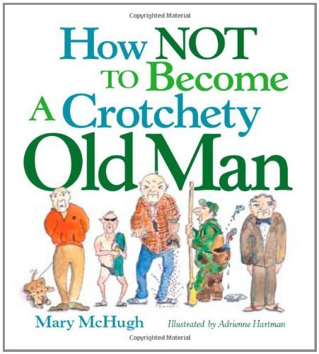 How Not to Become a Crotchety Old Man - Mary Mchugh - Böcker - Andrews McMeel Publishing - 9780740781551 - 17 mars 2009