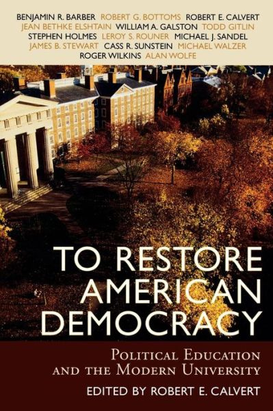 To Restore American Democracy: Political Education and the Modern University - Robert E Calvert - Books - Bloomsbury Publishing Plc - 9780742534551 - December 9, 2005
