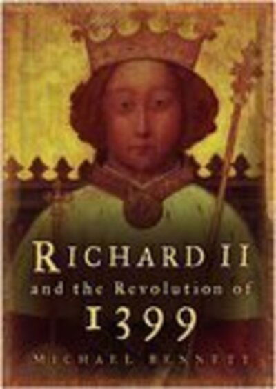 Cover for Michael Bennett · Richard II and the Revolution of 1399 (Taschenbuch) [New edition] (2006)