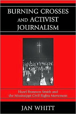 Cover for Jan Whitt · Burning Crosses and Activist Journalism: Hazel Brannon Smith and the Mississippi Civil Rights Movement (Paperback Book) (2009)