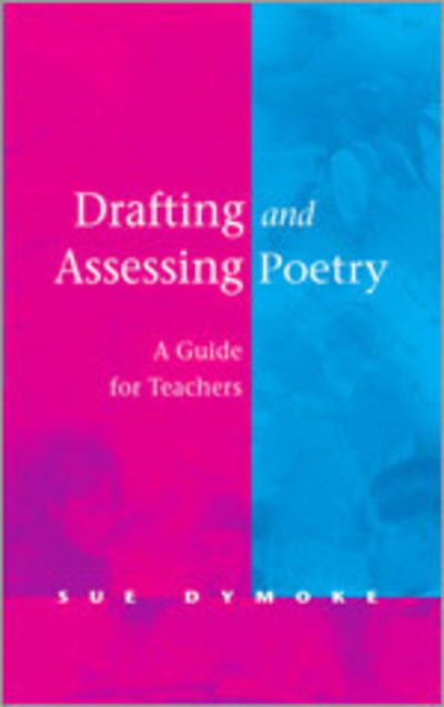 Cover for Sue Dymoke · Drafting and Assessing Poetry: A Guide for Teachers (Paperback Book) (2003)