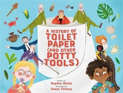Cover for Sophia Gholz · A History of Toilet Paper (and Other Potty Tools) (Inbunden Bok) (2022)