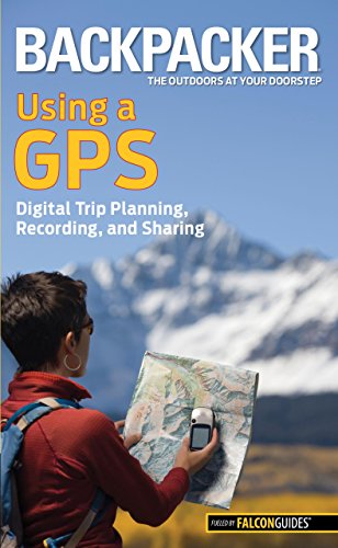 Cover for Bruce Grubbs · Backpacker magazine's Using a GPS: Digital Trip Planning, Recording, And Sharing - Backpacker Magazine Series (Paperback Book) [First edition] (2011)