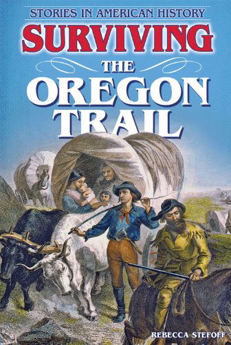 Cover for Rebecca Stefoff · Surviving the Oregon Trail (Stories in American History) (Hardcover Book) (2012)