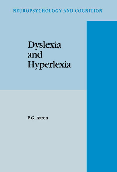 Dyslexia and Hyperlexia: Diagnosis and Management of Developmental Reading Disabilities - Neuropsychology and Cognition - P. G. Aaron - Books - Springer - 9780792331551 - September 30, 1994