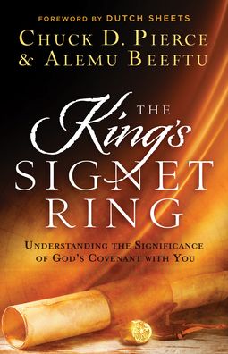 The King's Signet Ring – Understanding the Significance of God's Covenant with You - Chuck D. Pierce - Livros - Baker Publishing Group - 9780800762551 - 4 de outubro de 2022